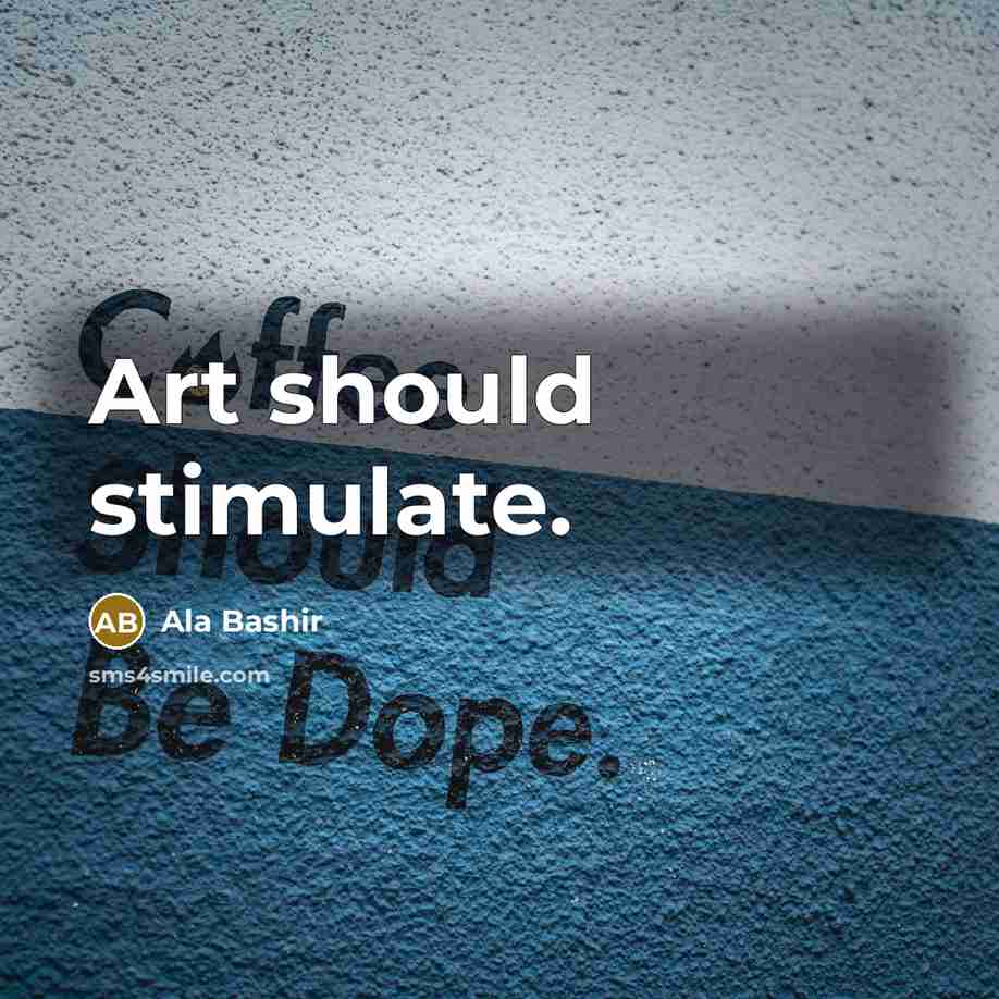 “Art should stimulate.” quote by Ala Bashir