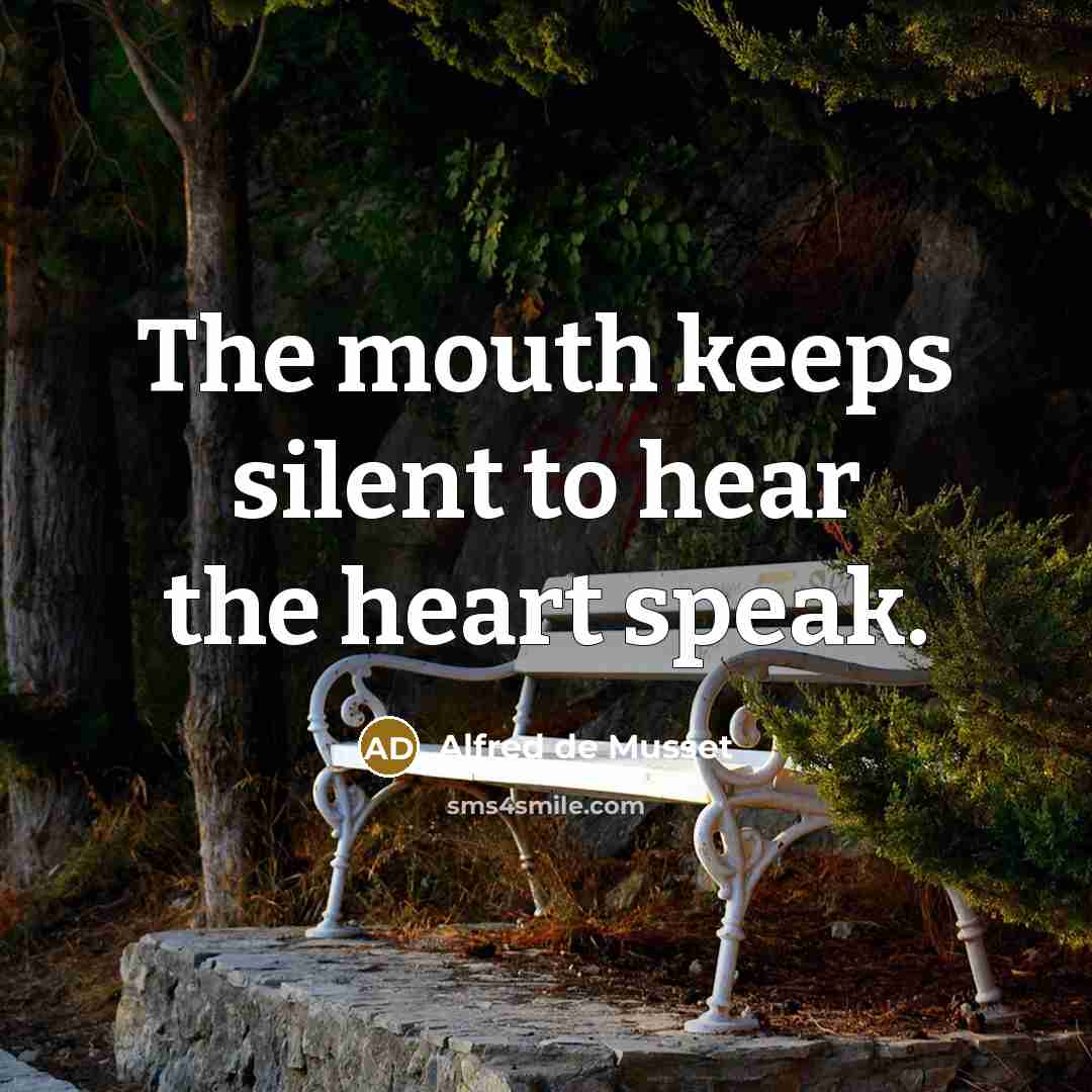 “The mouth keeps silent to hear the heart speak.” quote by Alfred de Musset