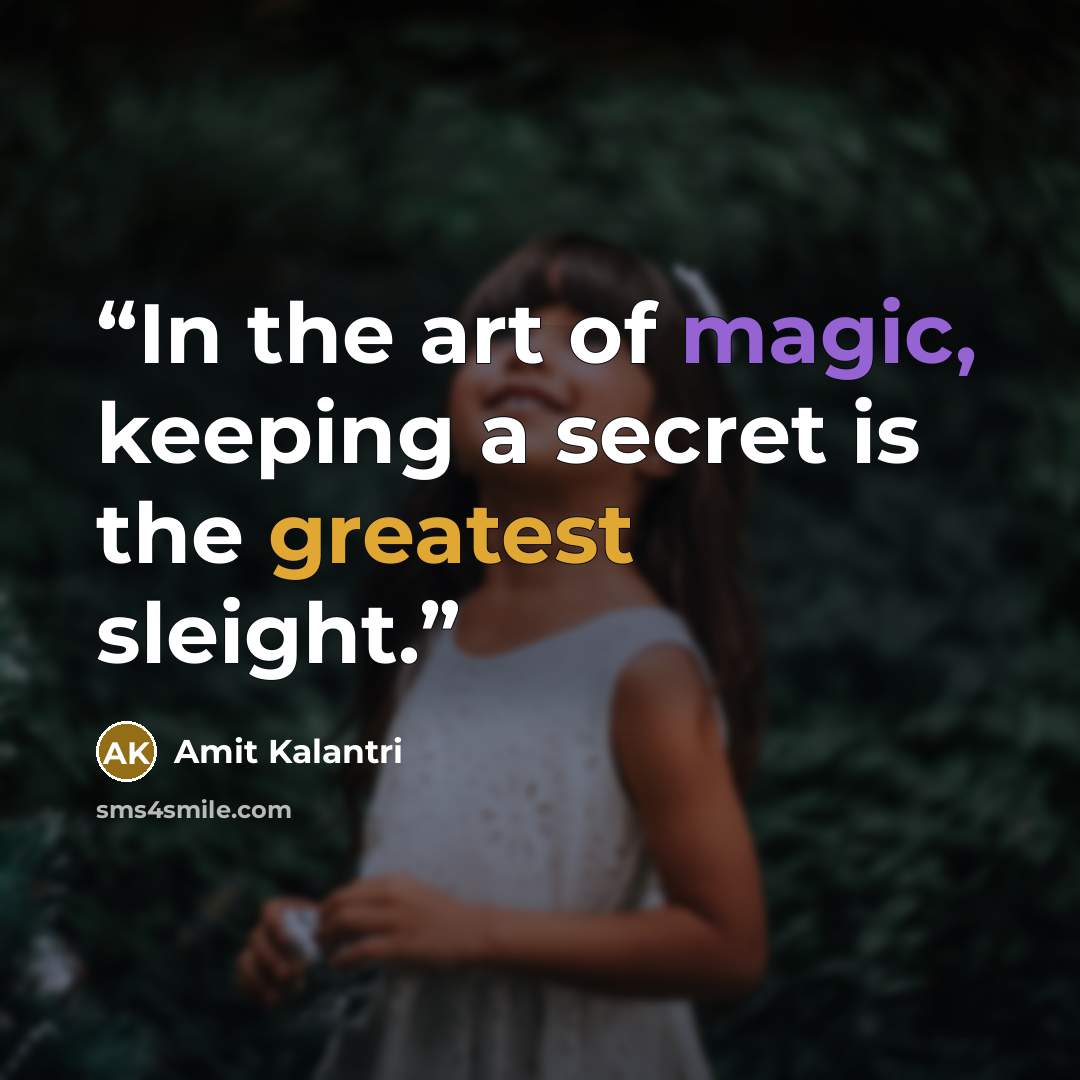 “In the art of magic, keeping a secret is the greatest sleight.” quote by Amit Kalantri