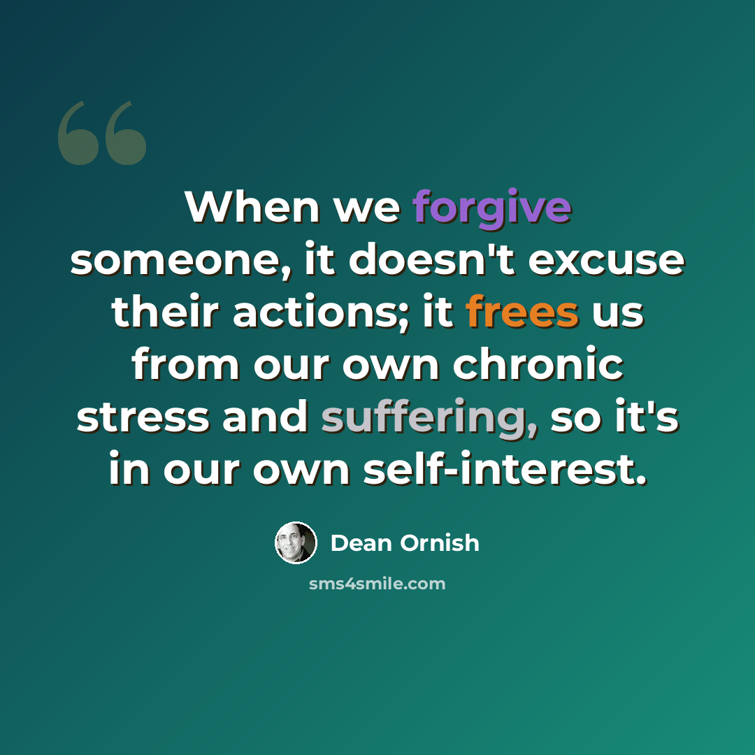 “When we forgive someone, it doesn't excuse their actions; it frees us from our own chronic stress and suffering, so it's in our own self-interest.” quote by Dean Ornish
