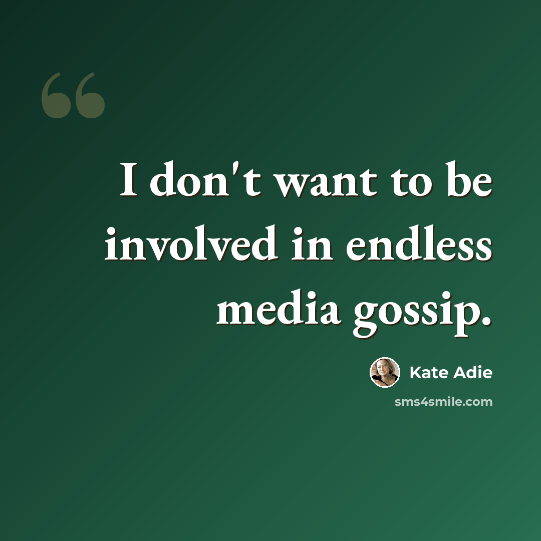 “I don't want to be involved in endless media gossip.” quote by Kate Adie