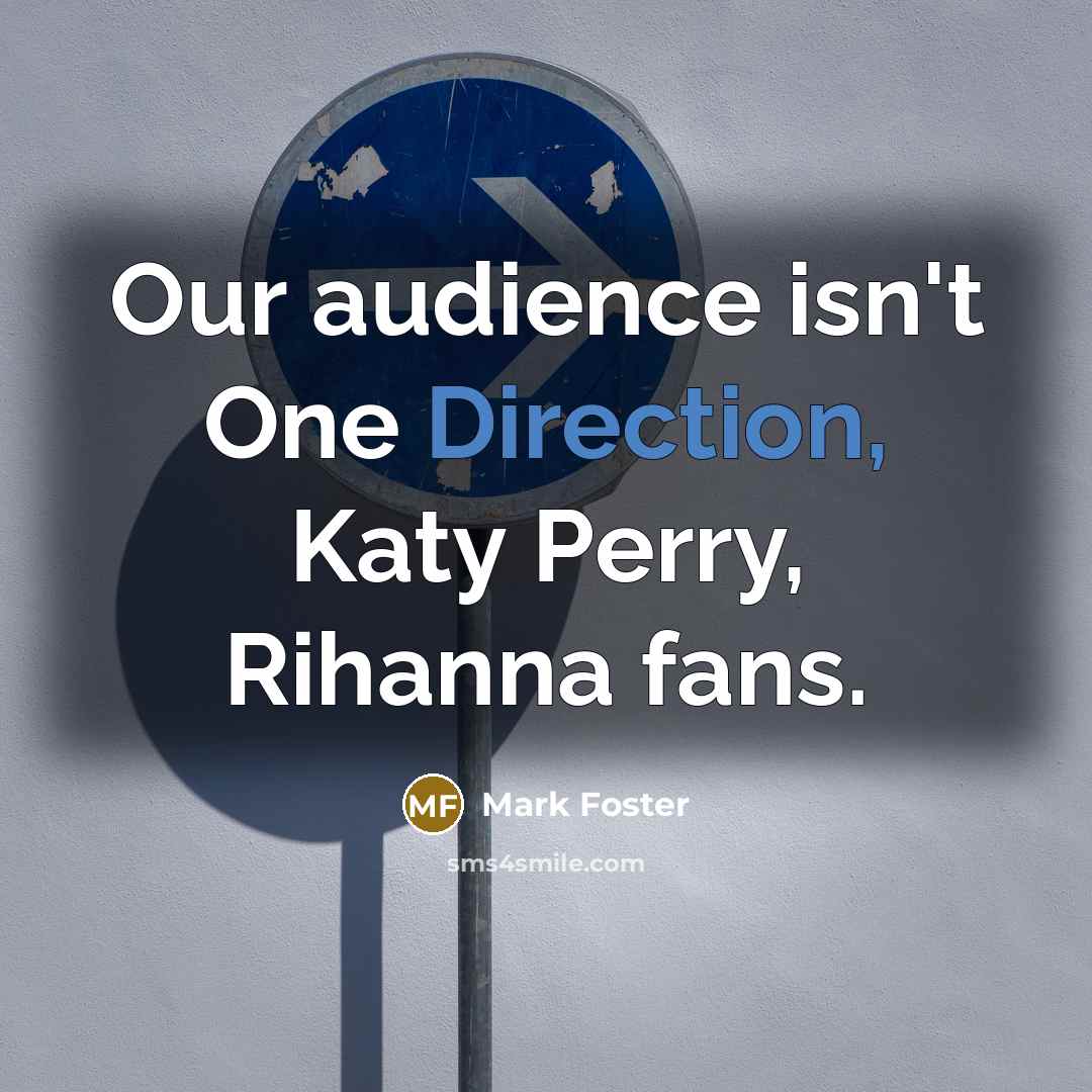 “Our audience isn't One Direction, Katy Perry, Rihanna fans.” quote by Mark Foster