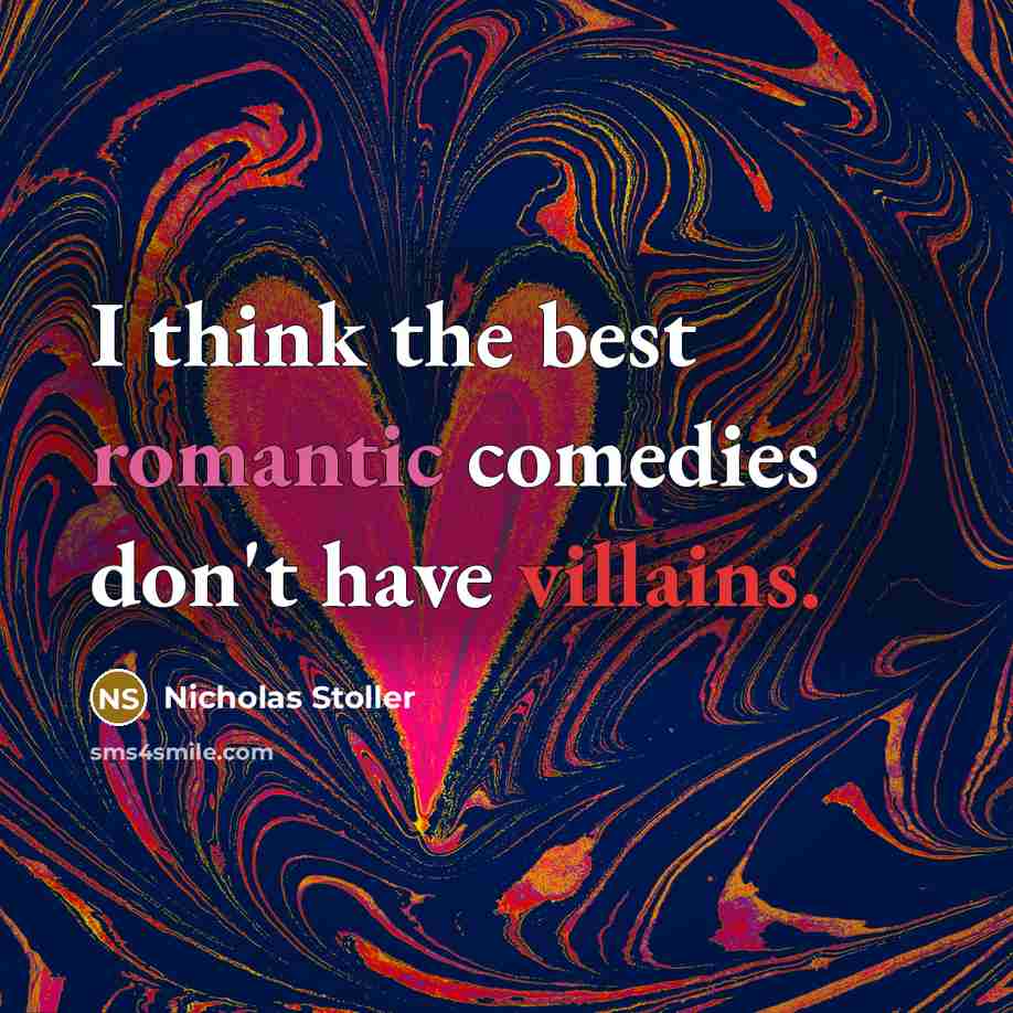 “I think the best romantic comedies don't have villains.” quote by Nicholas Stoller