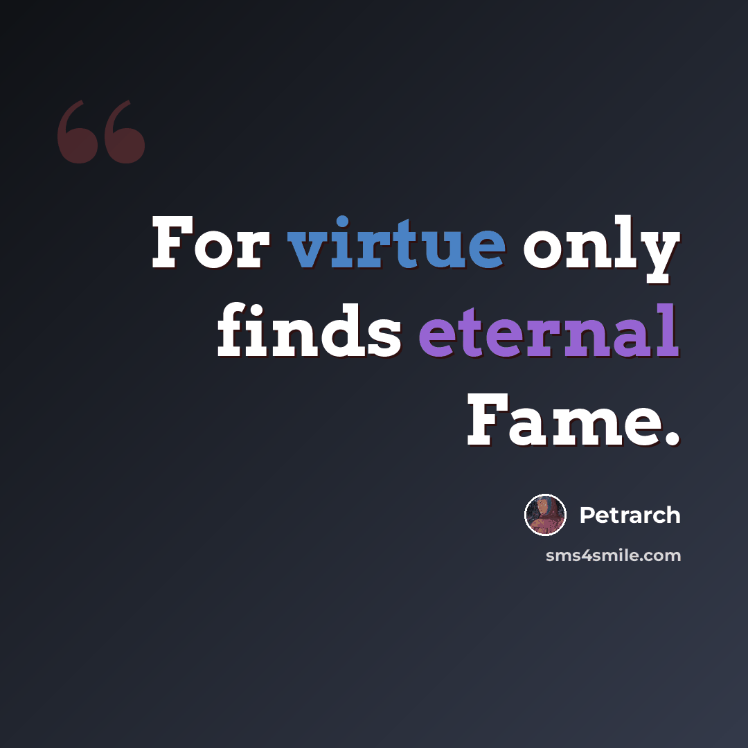 “For virtue only finds eternal Fame.” quote by Petrarch