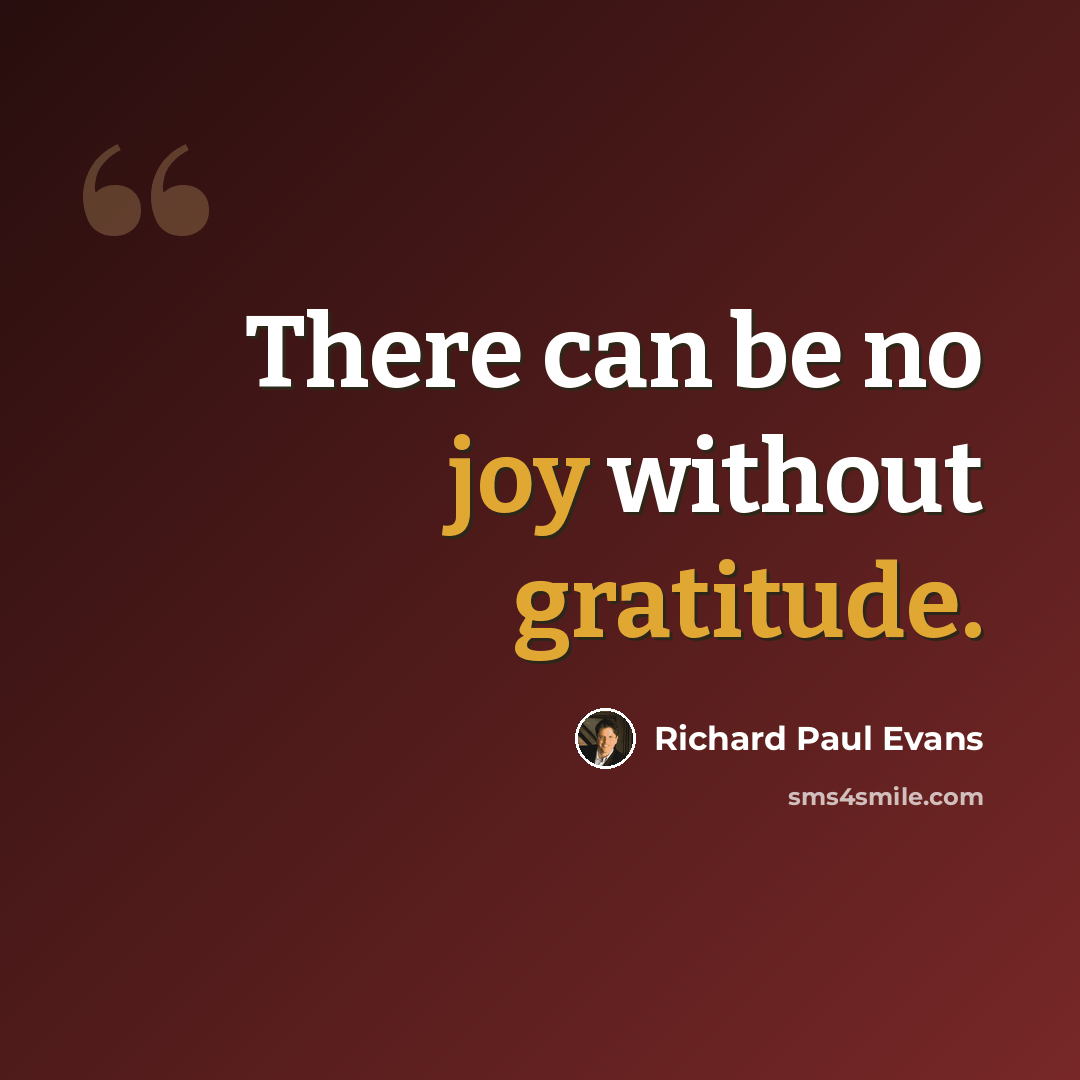 “There can be no joy without gratitude.” quote by Richard Paul Evans