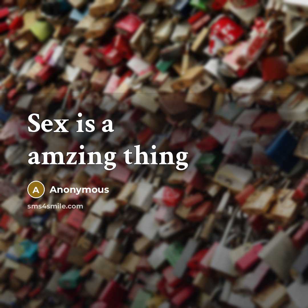 “Sex is a amzing thing” quote by Anonymous