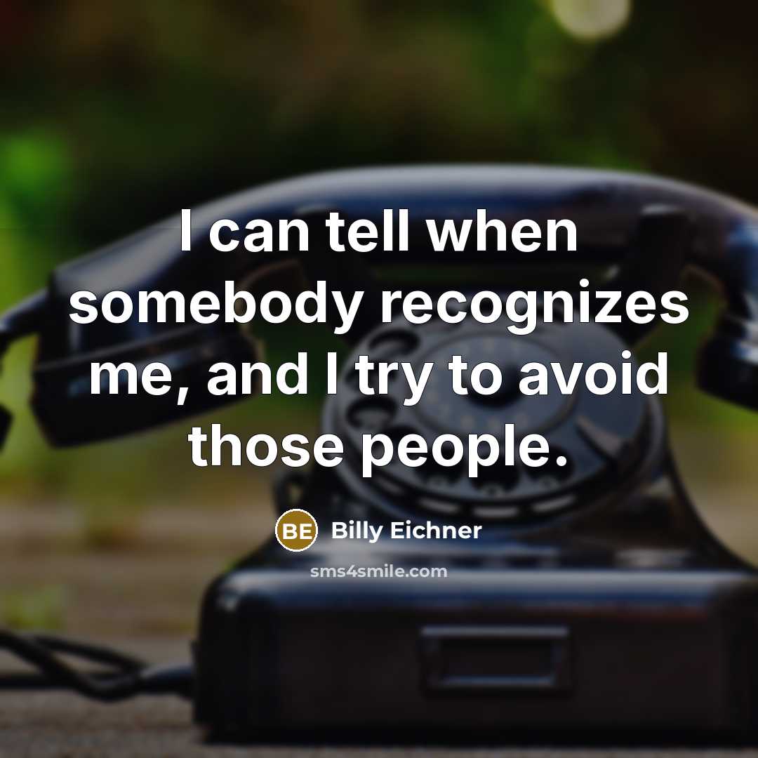 “I can tell when somebody recognizes me, and I try to avoid those people.” quote by Billy Eichner
