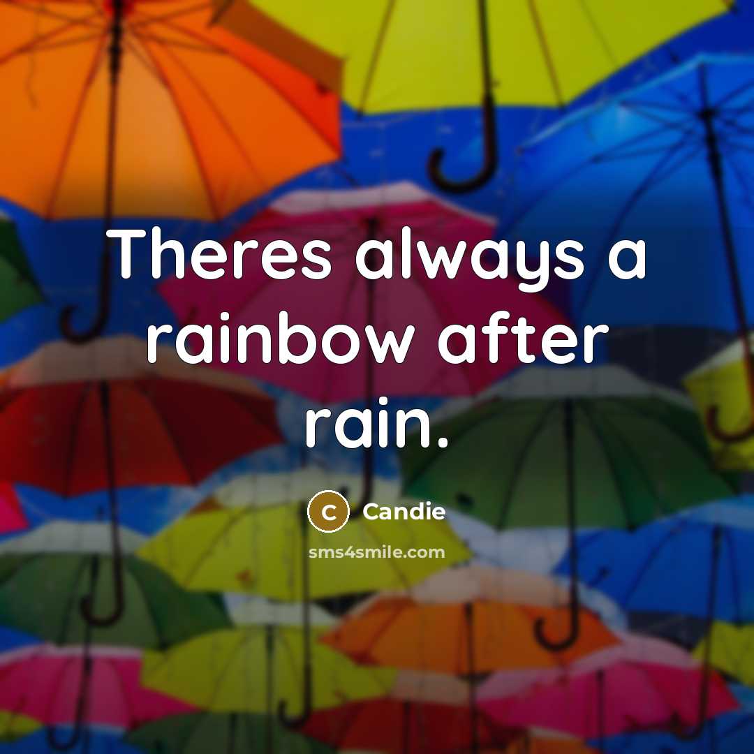 “Theres always a rainbow after rain.” quote by Candie