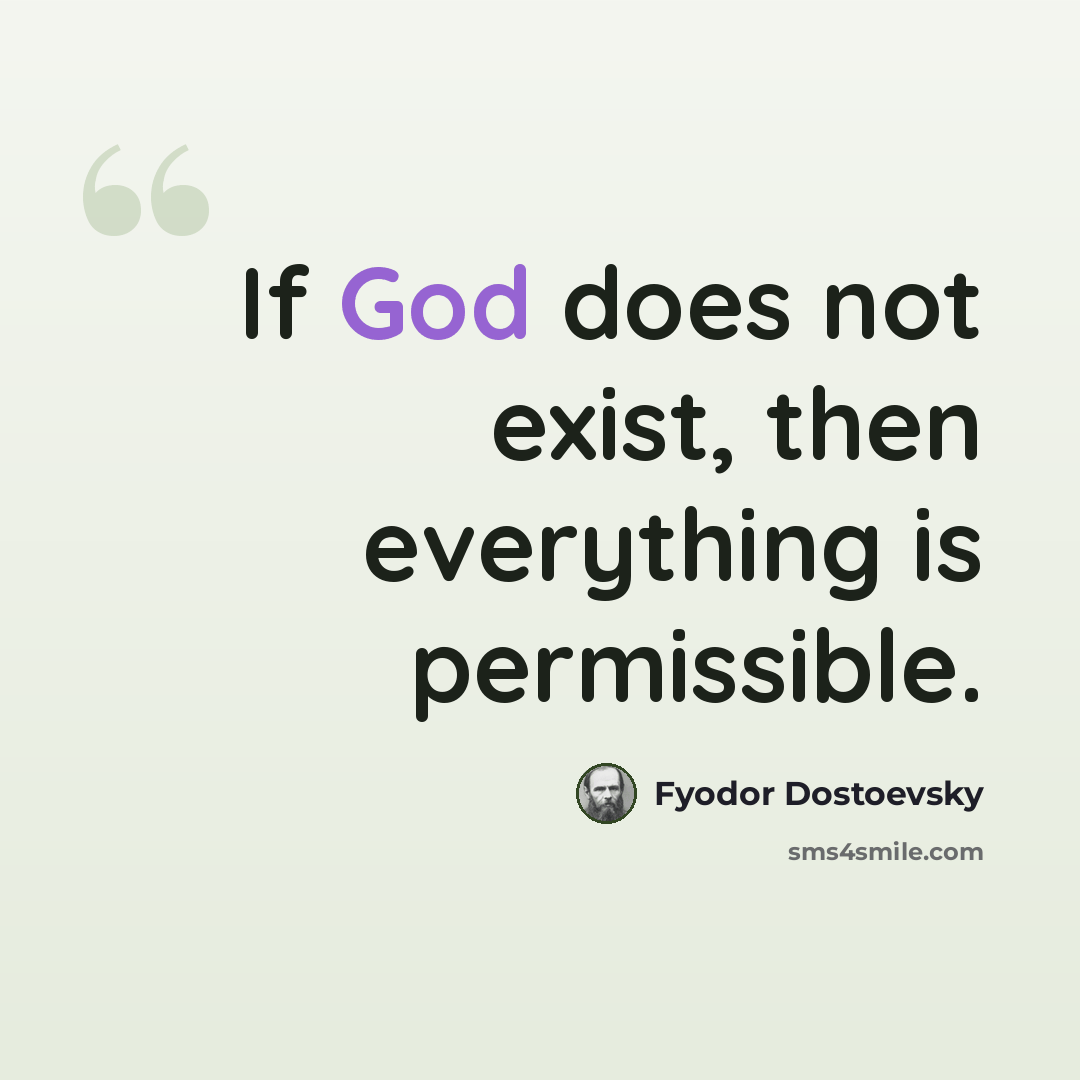 “If God does not exist, then everything is permissible.” quote by Fyodor Dostoevsky