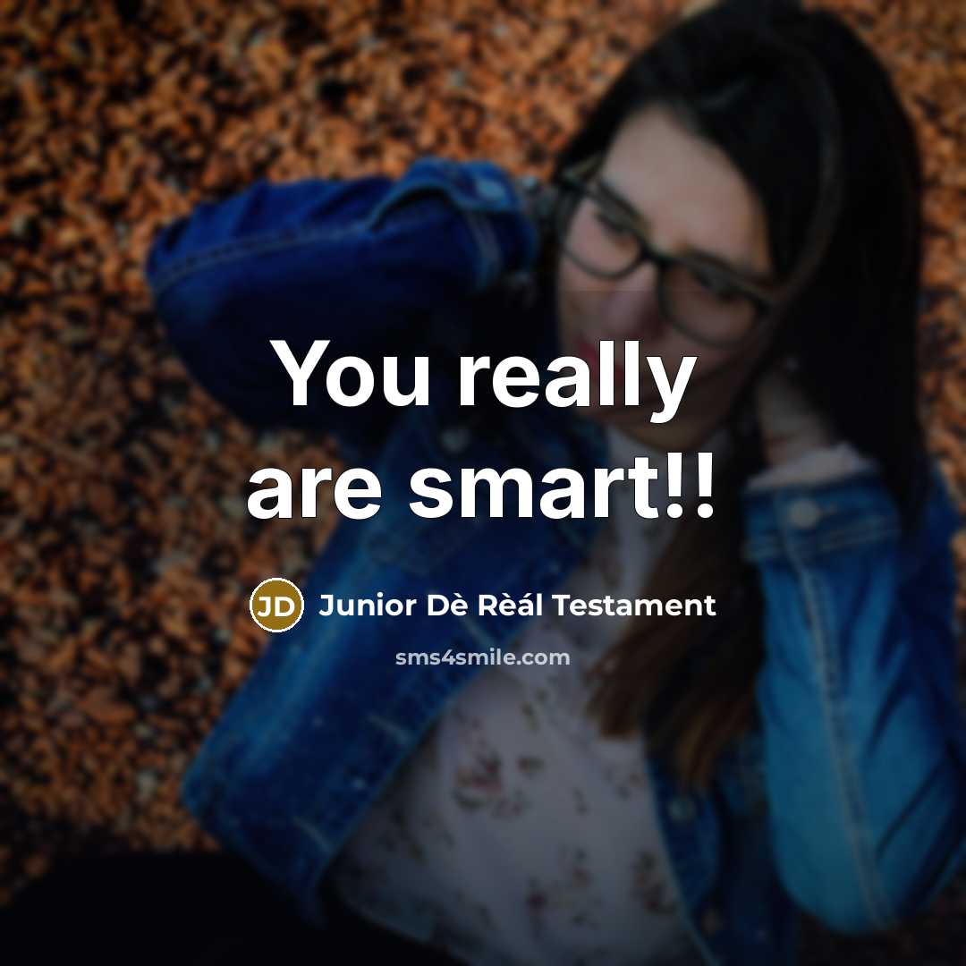 “You really are smart!!” quote by Junior Dè Rèál Testament