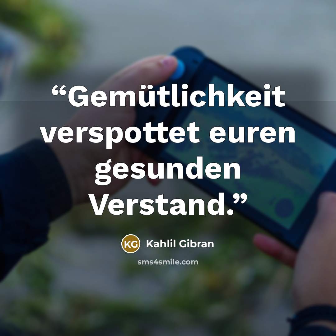 “Gemütlichkeit verspottet euren gesunden Verstand.” quote by Kahlil Gibran