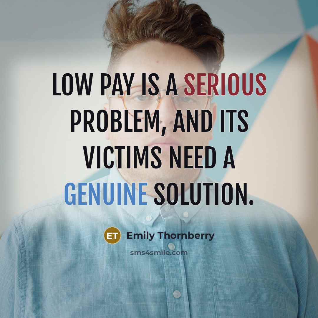 “Low pay is a serious problem, and its victims need a genuine solution.” quote by Emily Thornberry