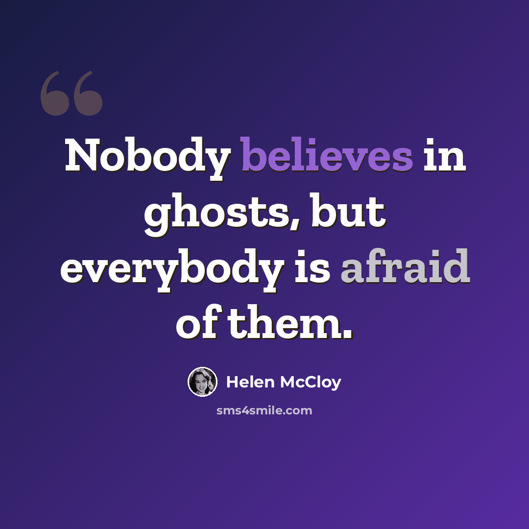 “Nobody believes in ghosts, but everybody is afraid of them.” quote by Helen McCloy