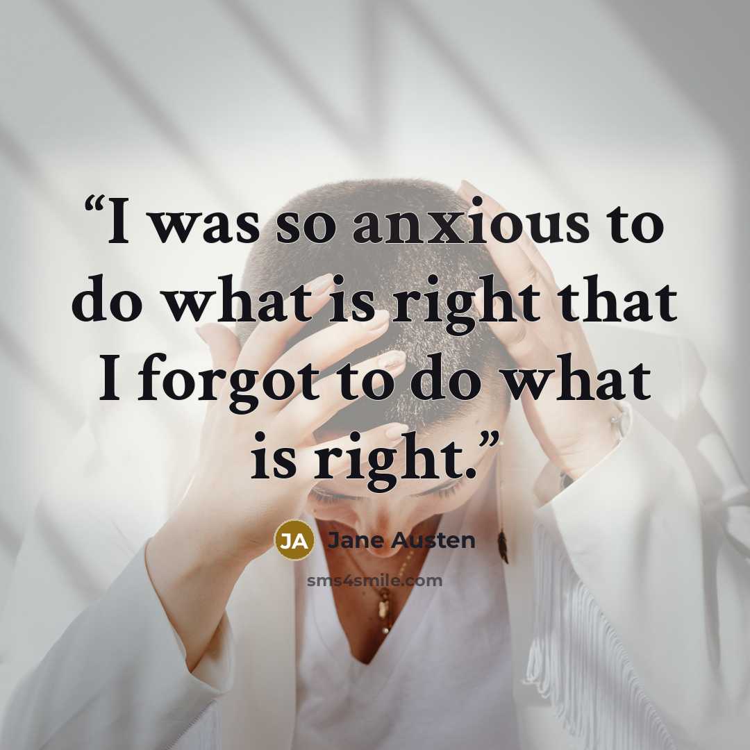 “I was so anxious to do what is right that I forgot to do what is right.” quote by Jane Austen