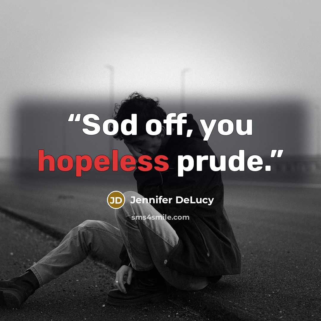“Sod off, you hopeless prude.” quote by Jennifer DeLucy