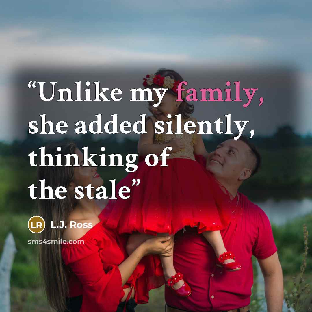 “Unlike my family, she added silently, thinking of the stale” quote by L.J. Ross