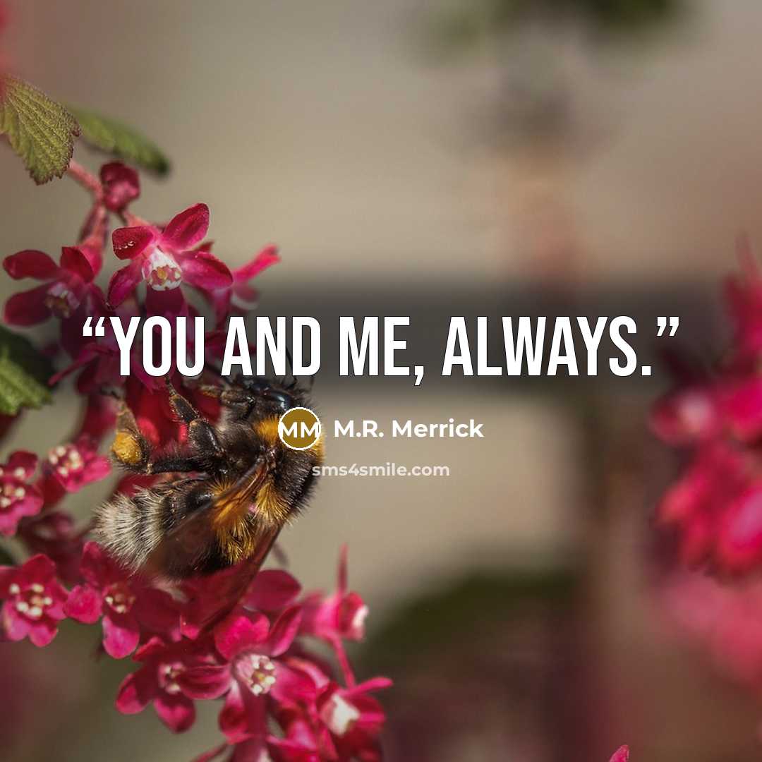 “You and me, always.” quote by M.R. Merrick