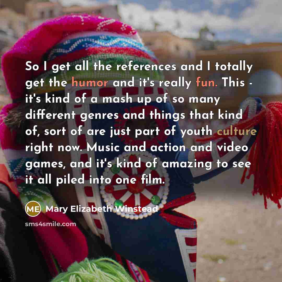 “So I get all the references and I totally get the humor and it's really fun. This - it's kind of a mash up of so many different genres and things that kind of, sort of are just part of youth culture right now. Music and action and video games, and it's kind of amazing to see it all piled into one…” quote by Mary Elizabeth Winstead