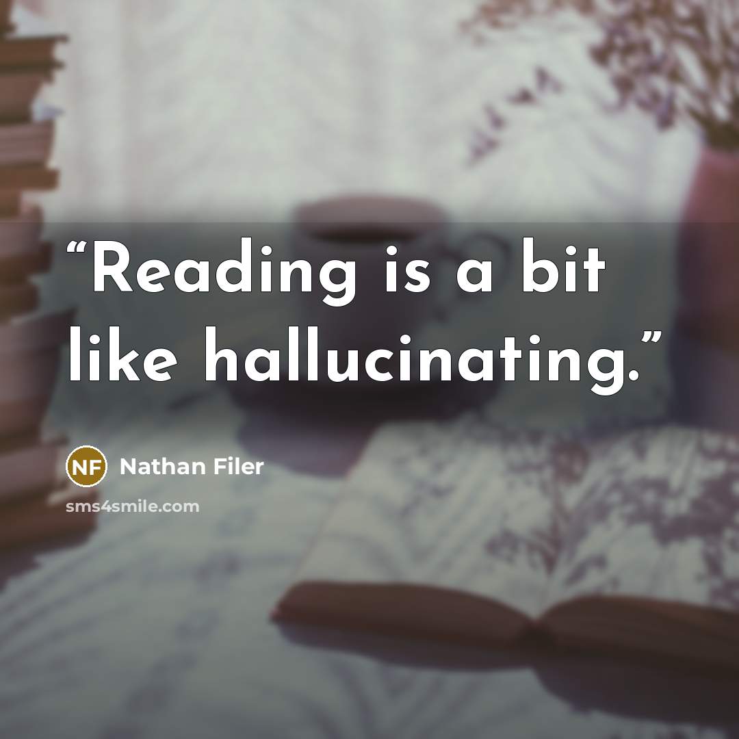 “Reading is a bit like hallucinating.” quote by Nathan Filer
