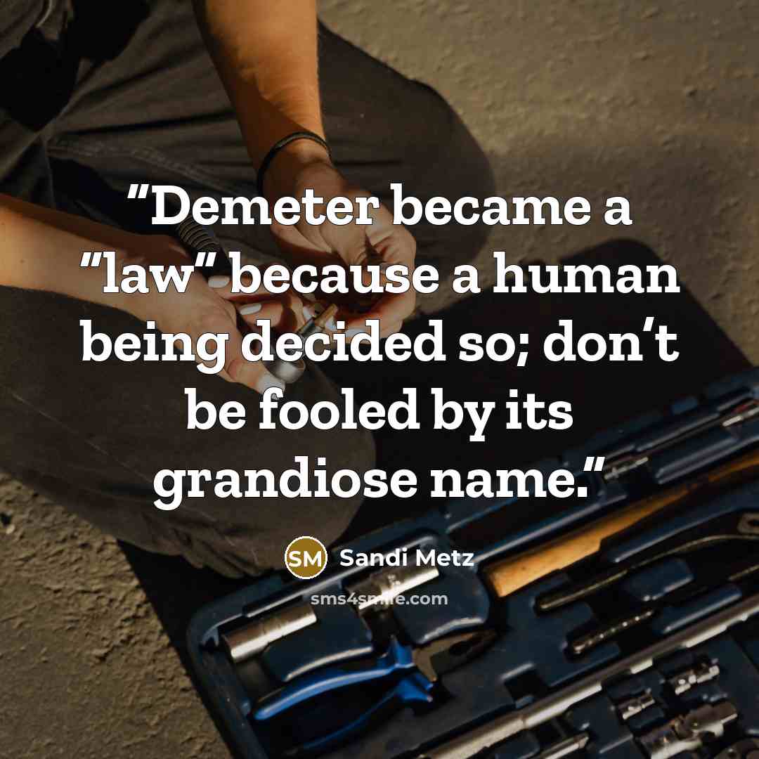“Demeter became a “law” because a human being decided so; don’t be fooled by its grandiose name.” quote by Sandi Metz