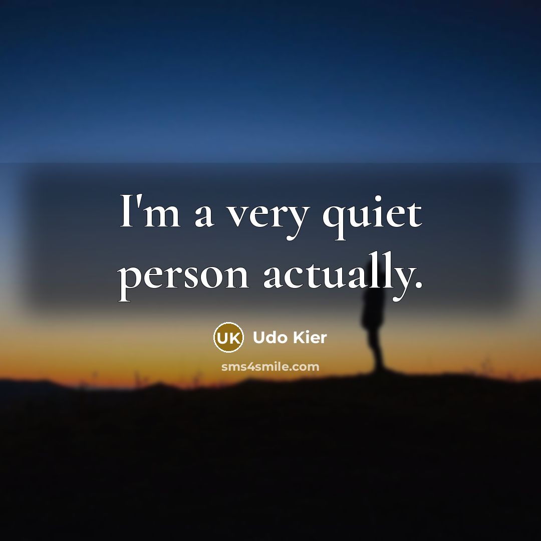 “I'm a very quiet person actually.” quote by Udo Kier