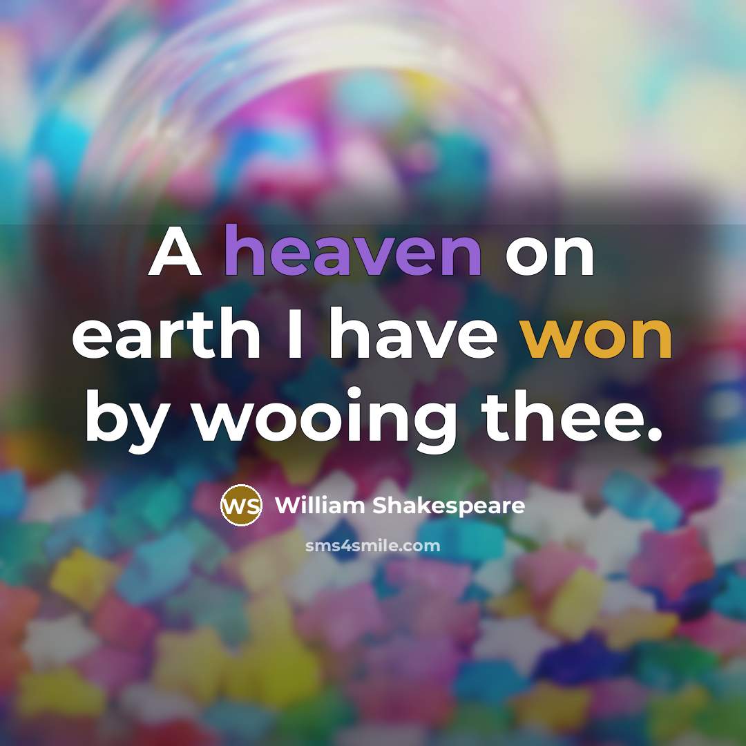 “A heaven on earth I have won by wooing thee.” quote by William Shakespeare