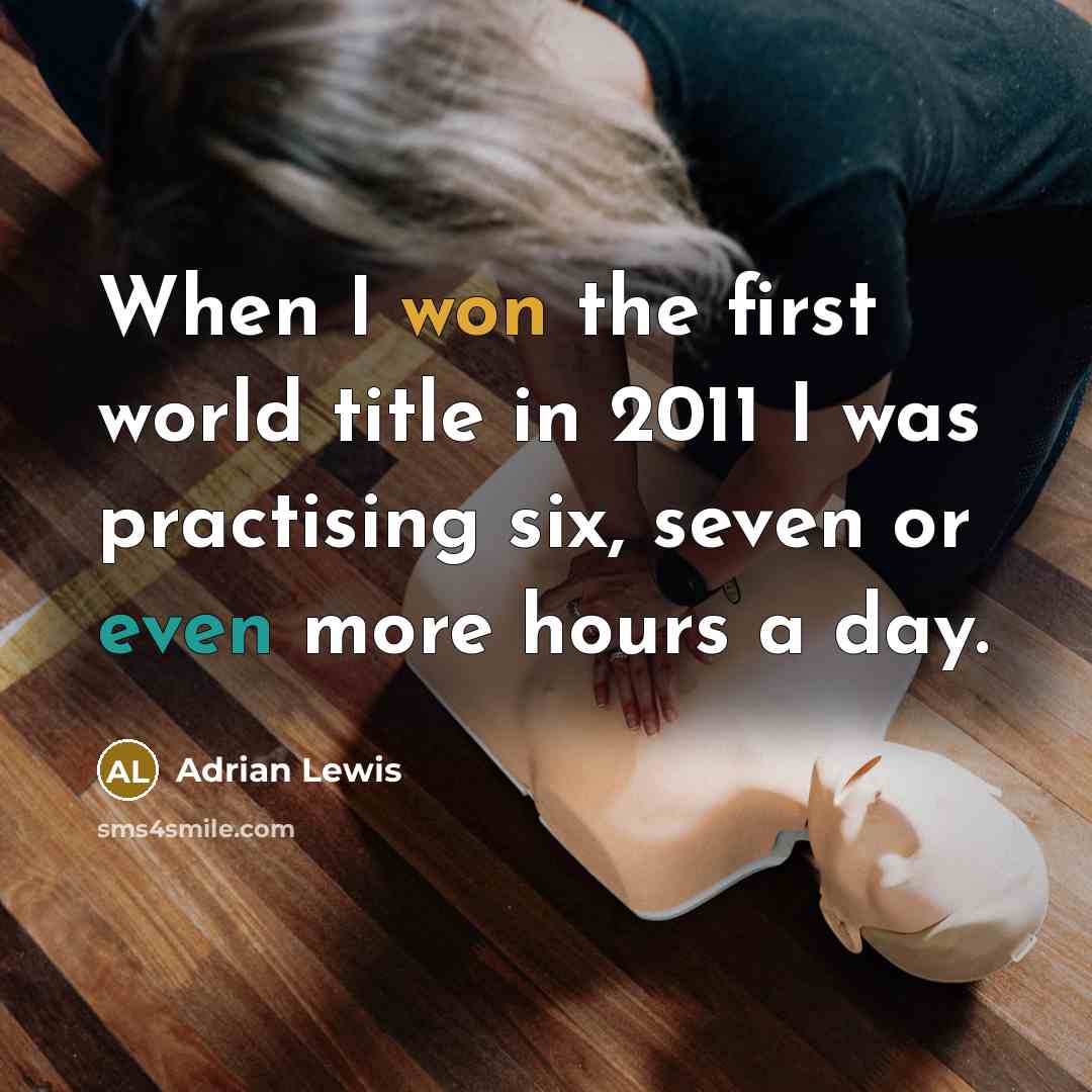 “When I won the first world title in 2011 I was practising six, seven or even more hours a day.” quote by Adrian Lewis