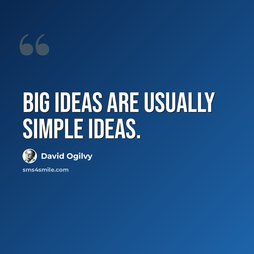 “Big ideas are usually simple ideas.” quote by David Ogilvy