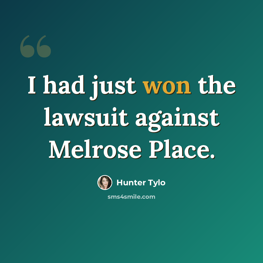 “I had just won the lawsuit against Melrose Place.” quote by Hunter Tylo