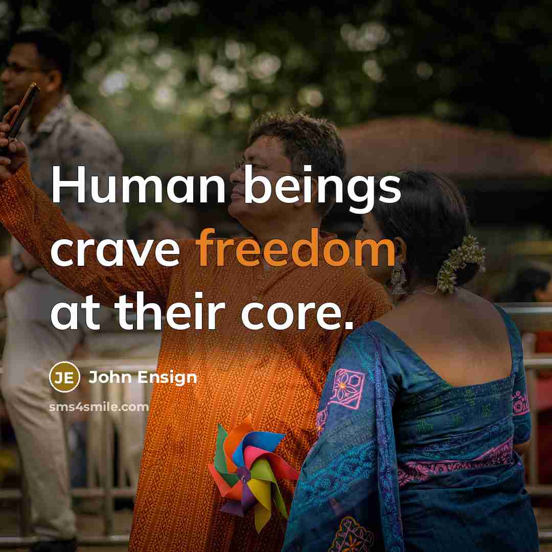 “Human beings crave freedom at their core.” quote by John Ensign