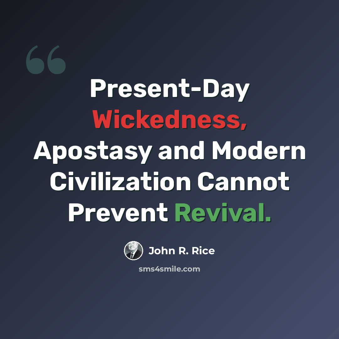 “Present-Day Wickedness, Apostasy and Modern Civilization Cannot Prevent Revival.” quote by John R. Rice