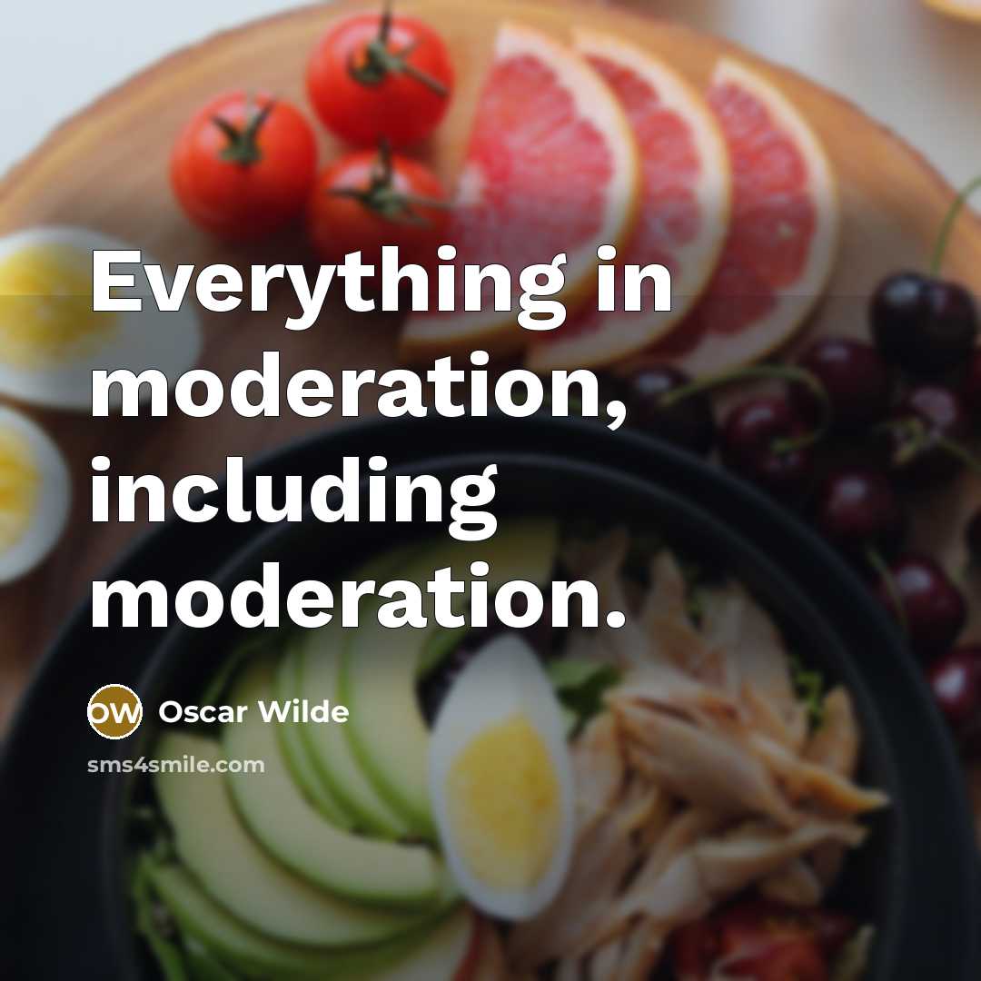 “Everything in moderation, including moderation.” quote by Oscar Wilde