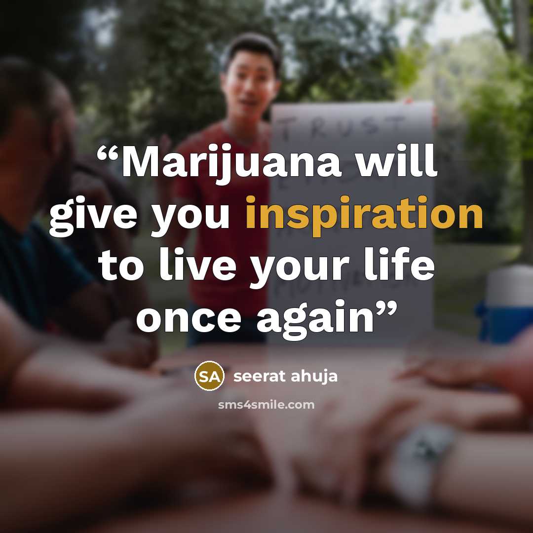 “Marijuana will give you inspiration to live your life once again” quote by seerat ahuja