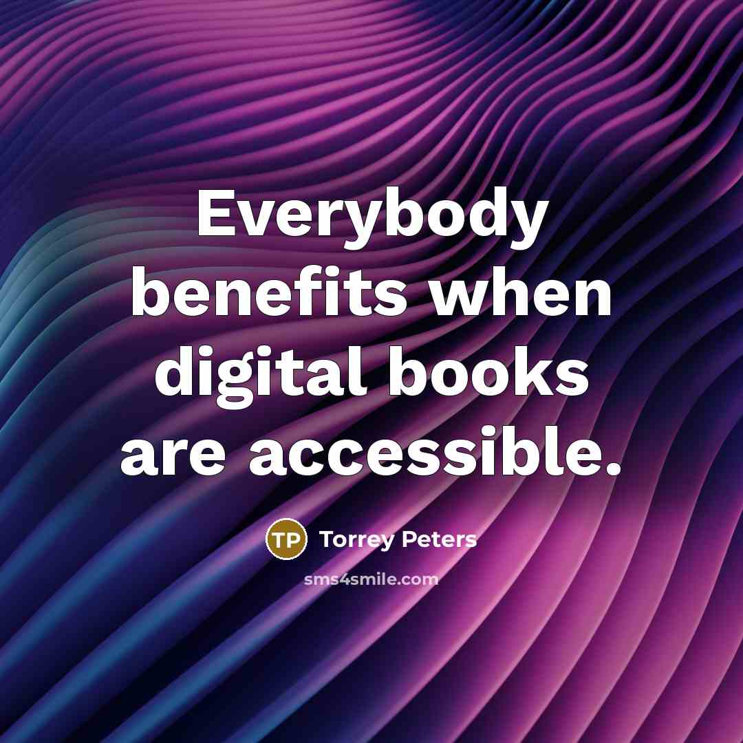 “Everybody benefits when digital books are accessible.” quote by Torrey Peters