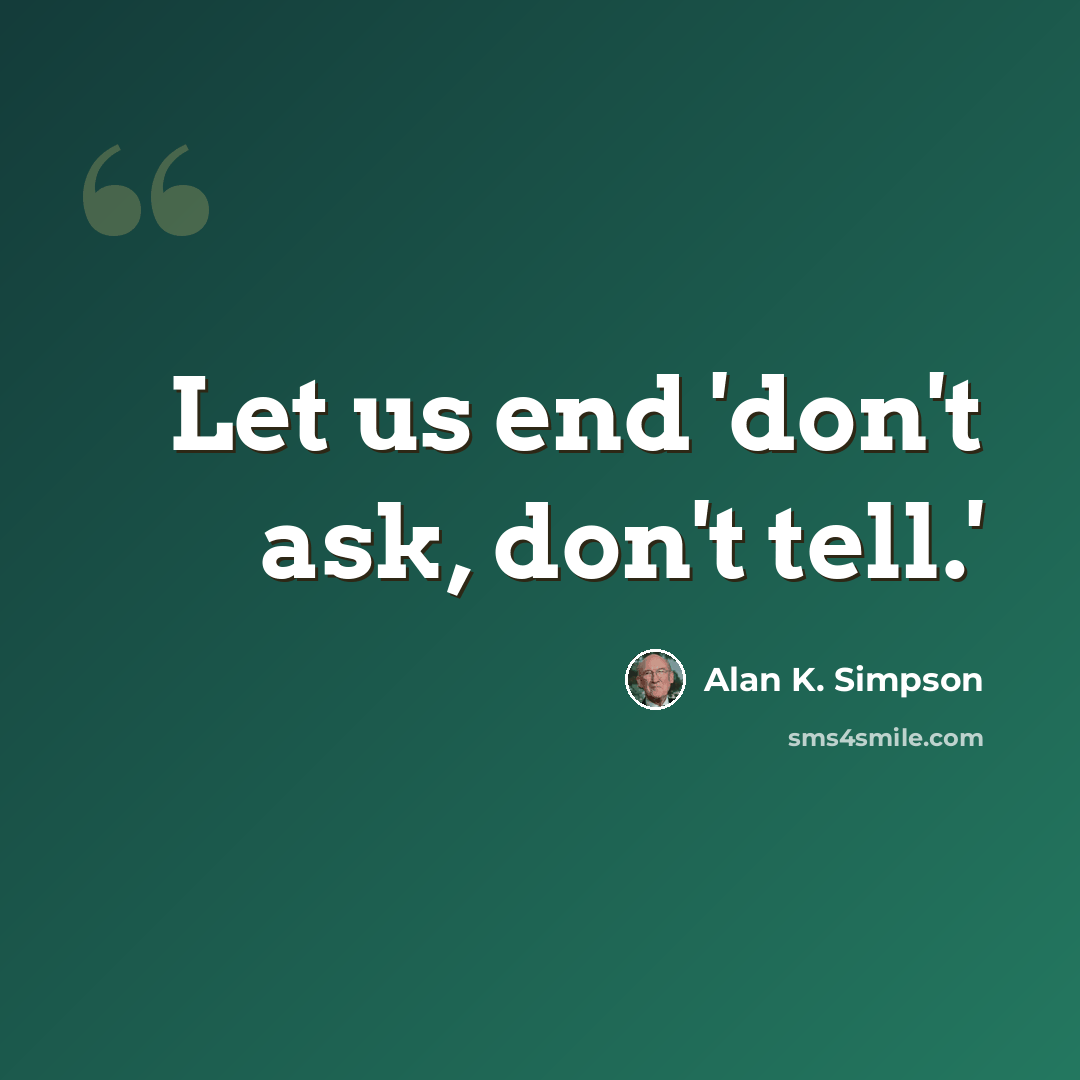 “Let us end 'don't ask, don't tell.'” quote by Alan K. Simpson