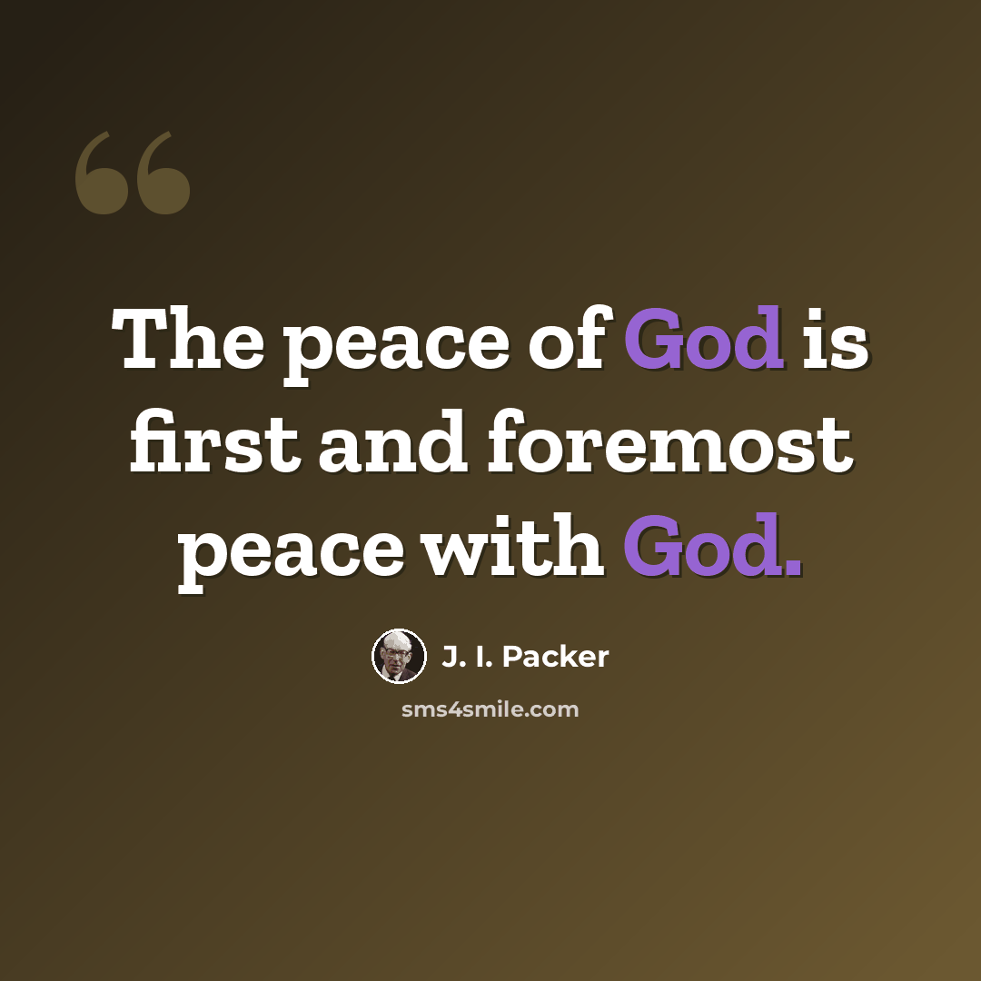 “The peace of God is first and foremost peace with God.” quote by J. I. Packer