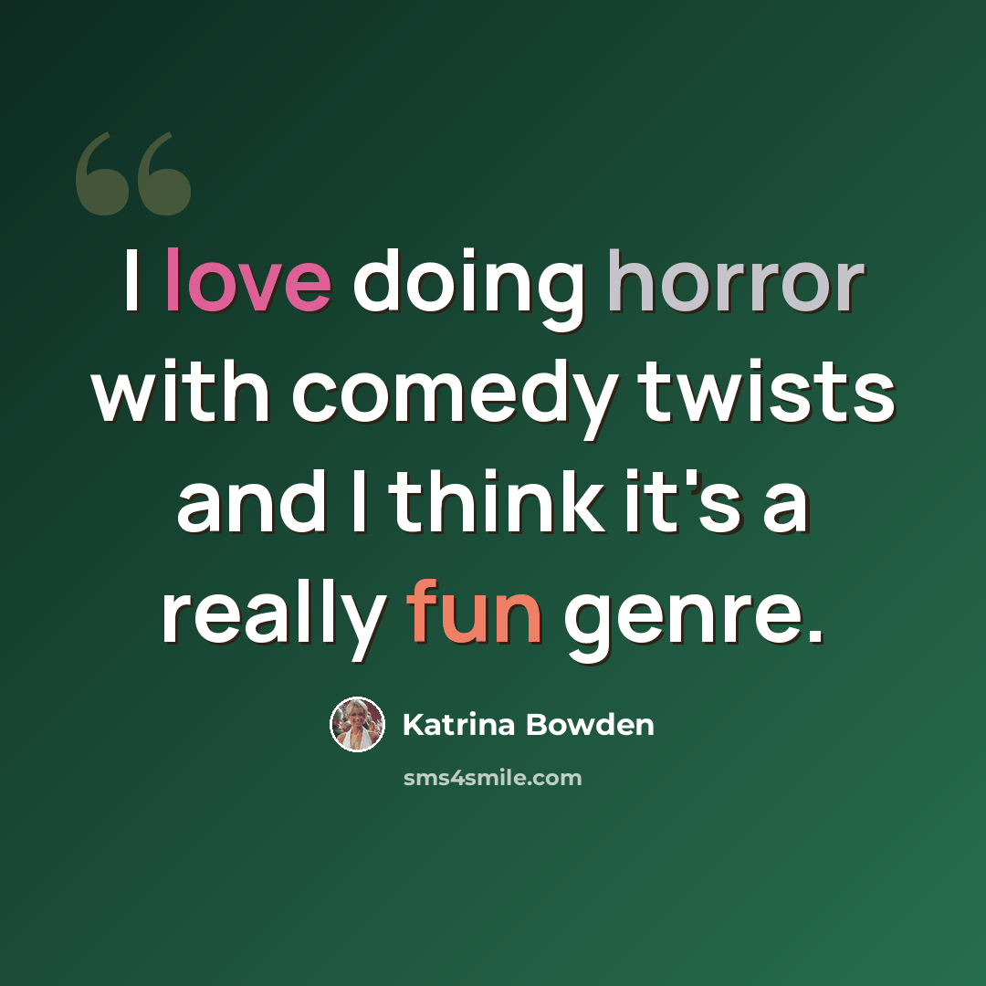 “I love doing horror with comedy twists and I think it's a really fun genre.” quote by Katrina Bowden