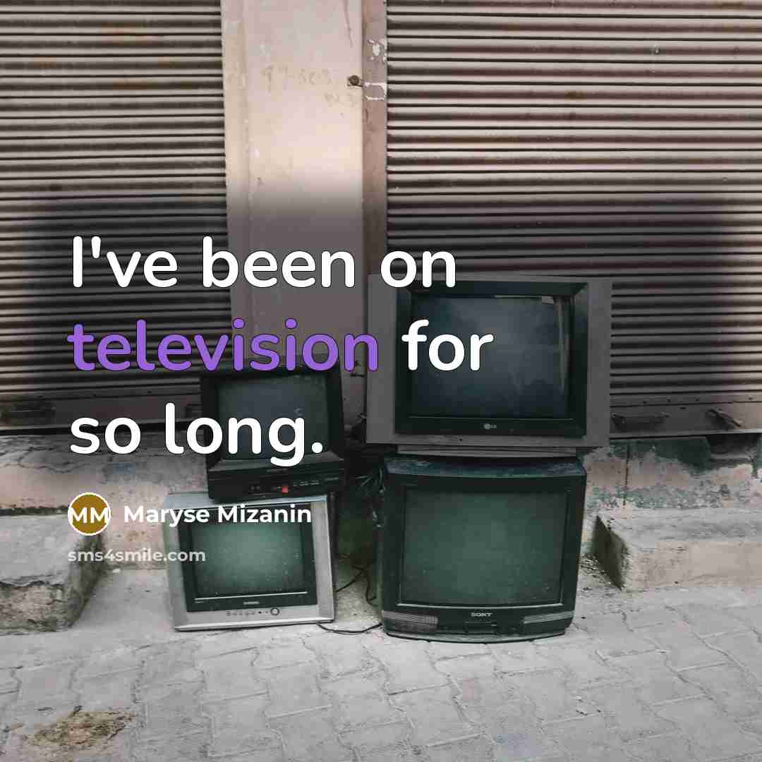 “I've been on television for so long.” quote by Maryse Mizanin
