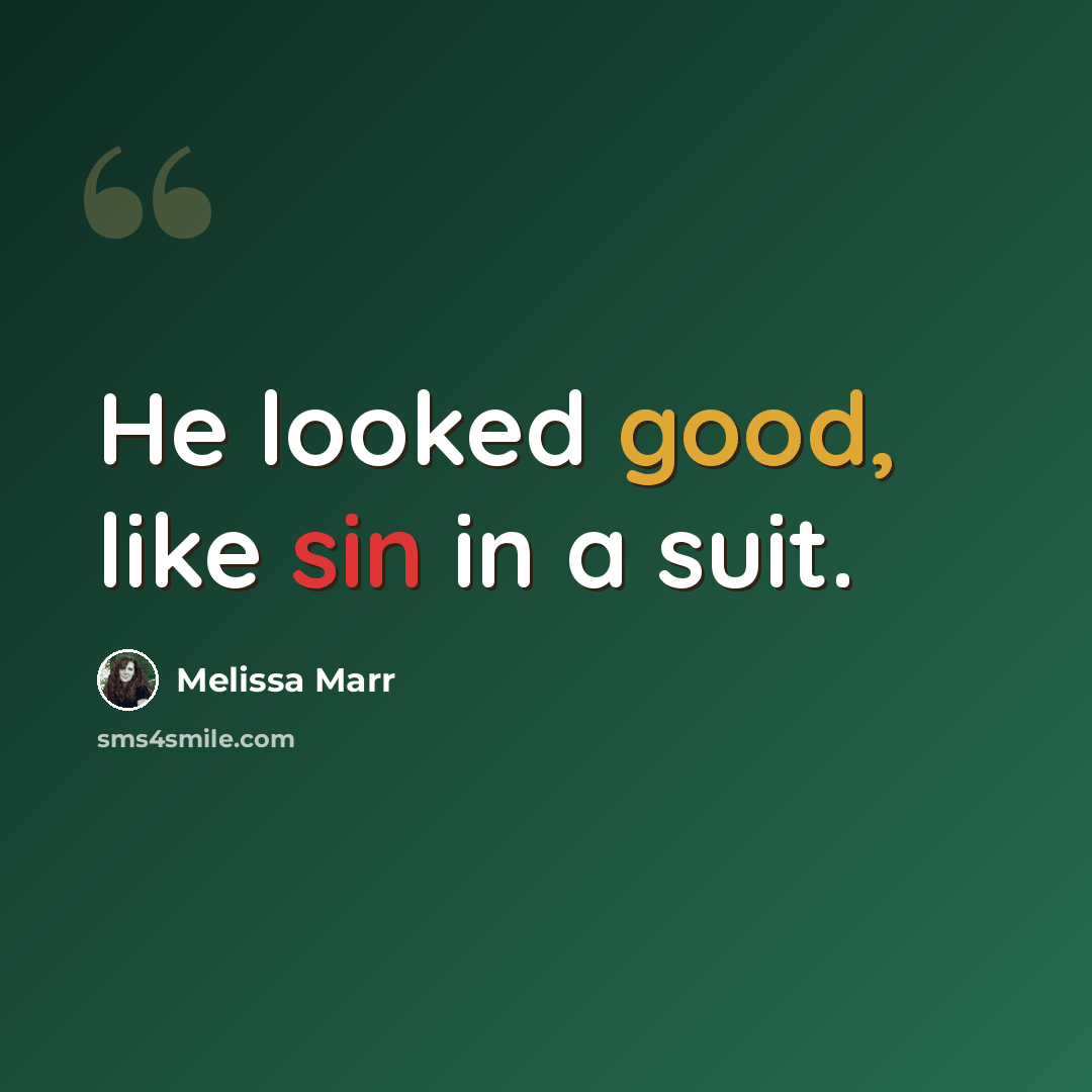 “He looked good, like sin in a suit.” quote by Melissa Marr
