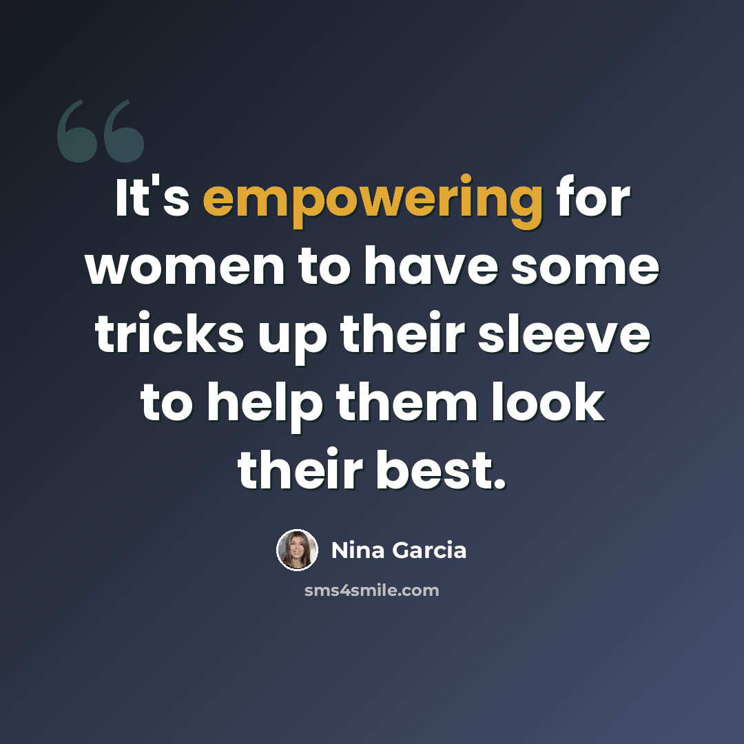 “It's empowering for women to have some tricks up their sleeve to help them look their best.” quote by Nina Garcia