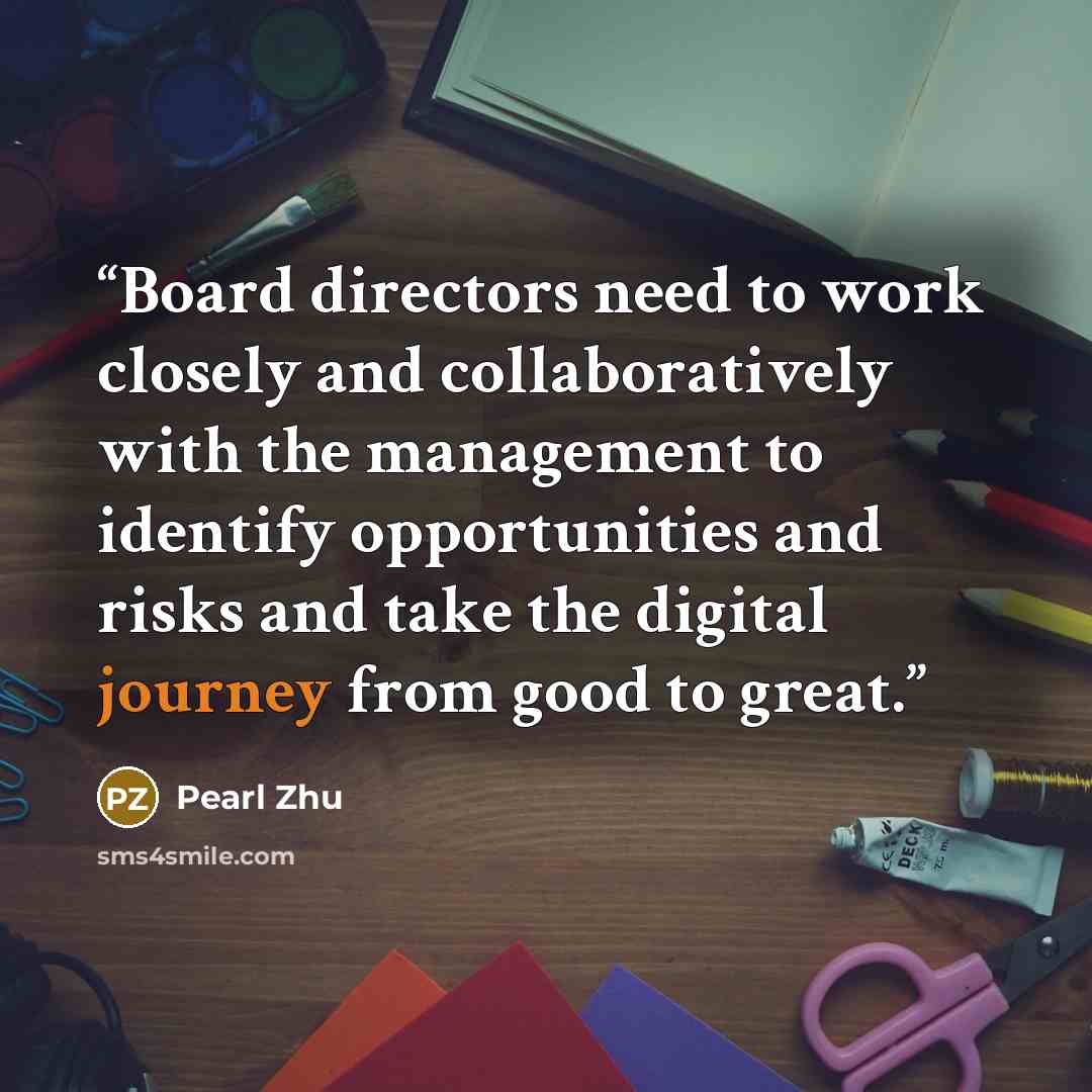 “Board directors need to work closely and collaboratively with the management to identify opportunities and risks and take the digital journey from good to great.” quote by Pearl Zhu
