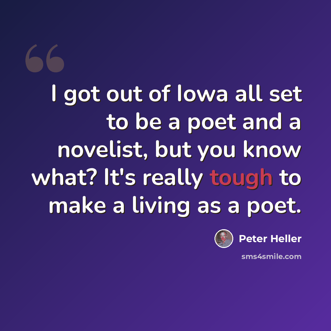 “I got out of Iowa all set to be a poet and a novelist, but you know what? It's really tough to make a living as a poet.” quote by Peter Heller