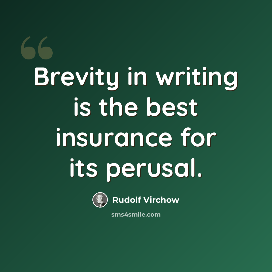 “Brevity in writing is the best insurance for its perusal.” quote by Rudolf Virchow