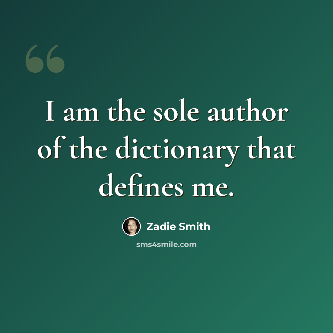 “I am the sole author of the dictionary that defines me.” quote by Zadie Smith