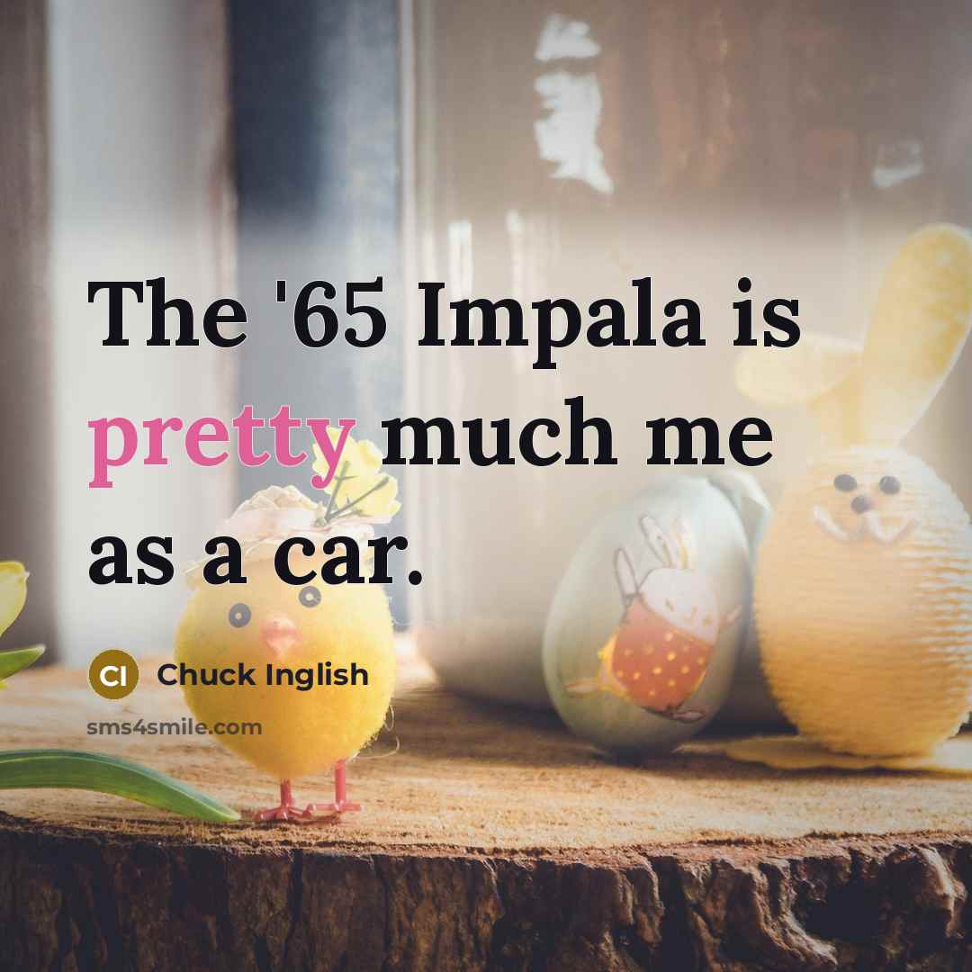“The '65 Impala is pretty much me as a car.” quote by Chuck Inglish