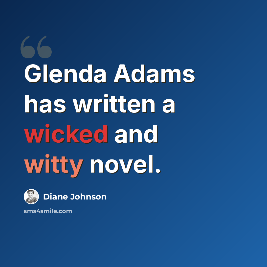“Glenda Adams has written a wicked and witty novel.” quote by Diane Johnson
