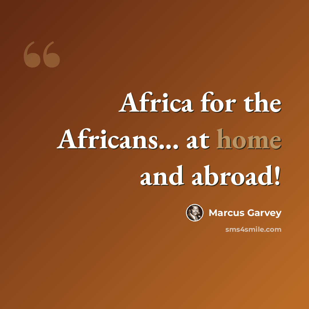 “Africa for the Africans... at home and abroad!” quote by Marcus Garvey