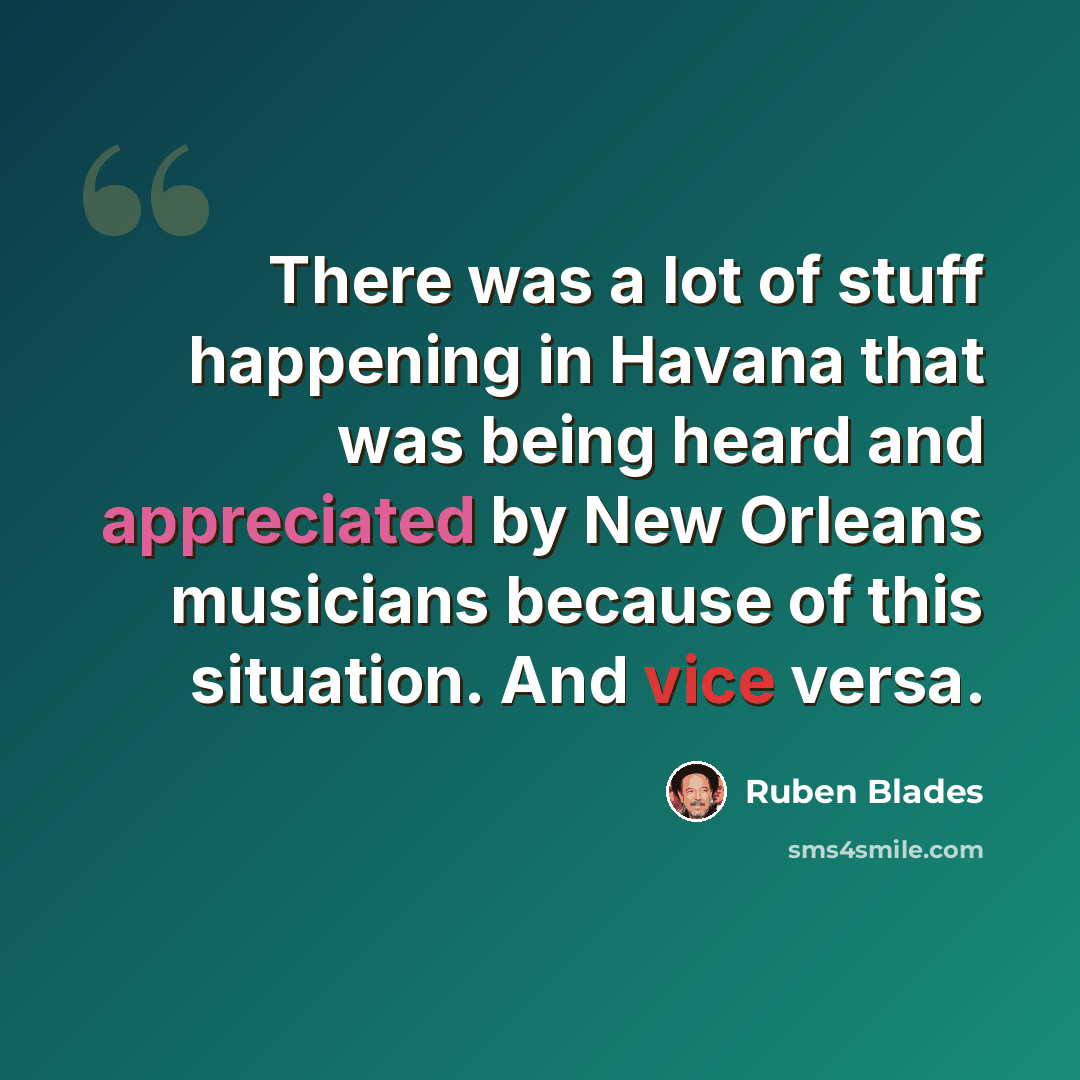 “There was a lot of stuff happening in Havana that was being heard and appreciated by New Orleans musicians because of this situation. And vice versa.” quote by Ruben Blades