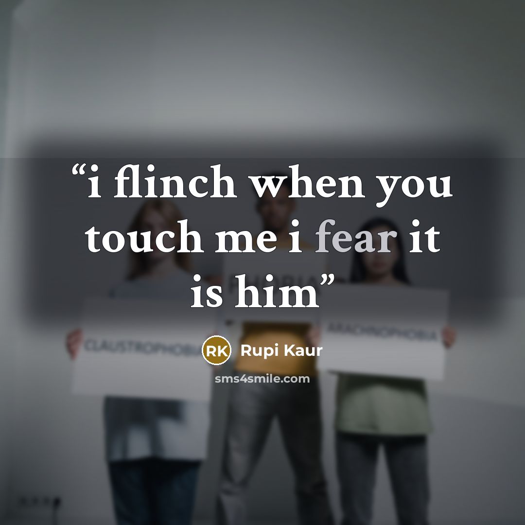“i flinch when you touch me i fear it is him” quote by Rupi Kaur