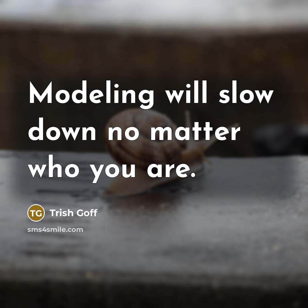 “Modeling will slow down no matter who you are.” quote by Trish Goff